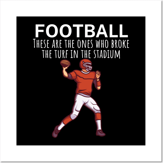 Football These are the ones who broke the turf in the stadium Wall Art by maxcode